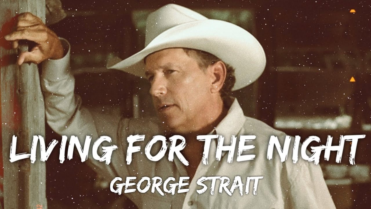 George Strait - Living For The Night (Lyrics) - YouTube