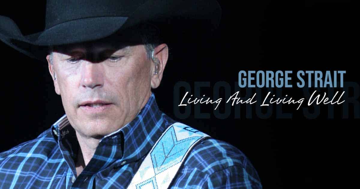 Discover the Difference Between “Living and Living Well” By George Strait